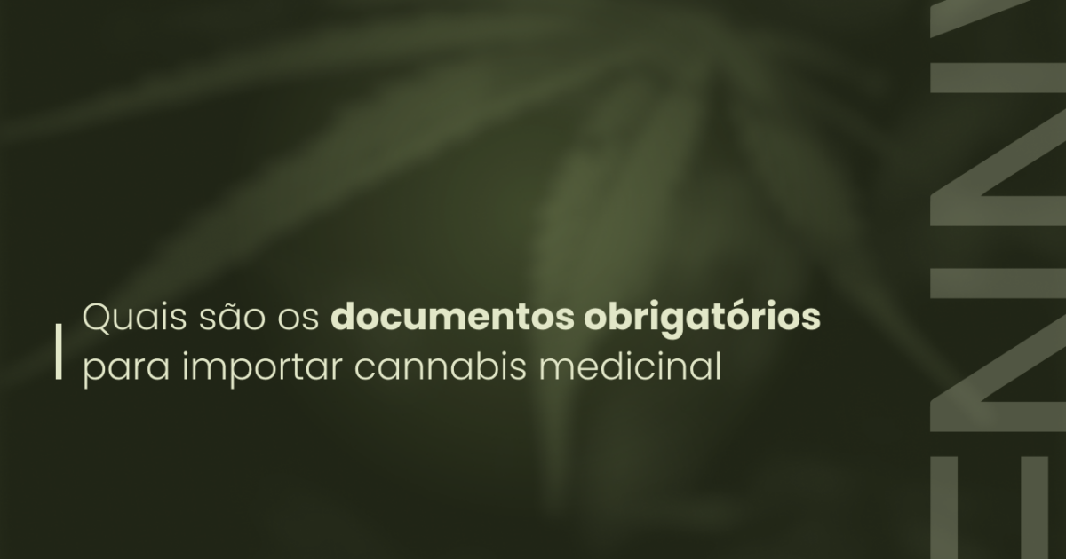 Quais são os documentos obrigatórios para importar cannabis medicinal