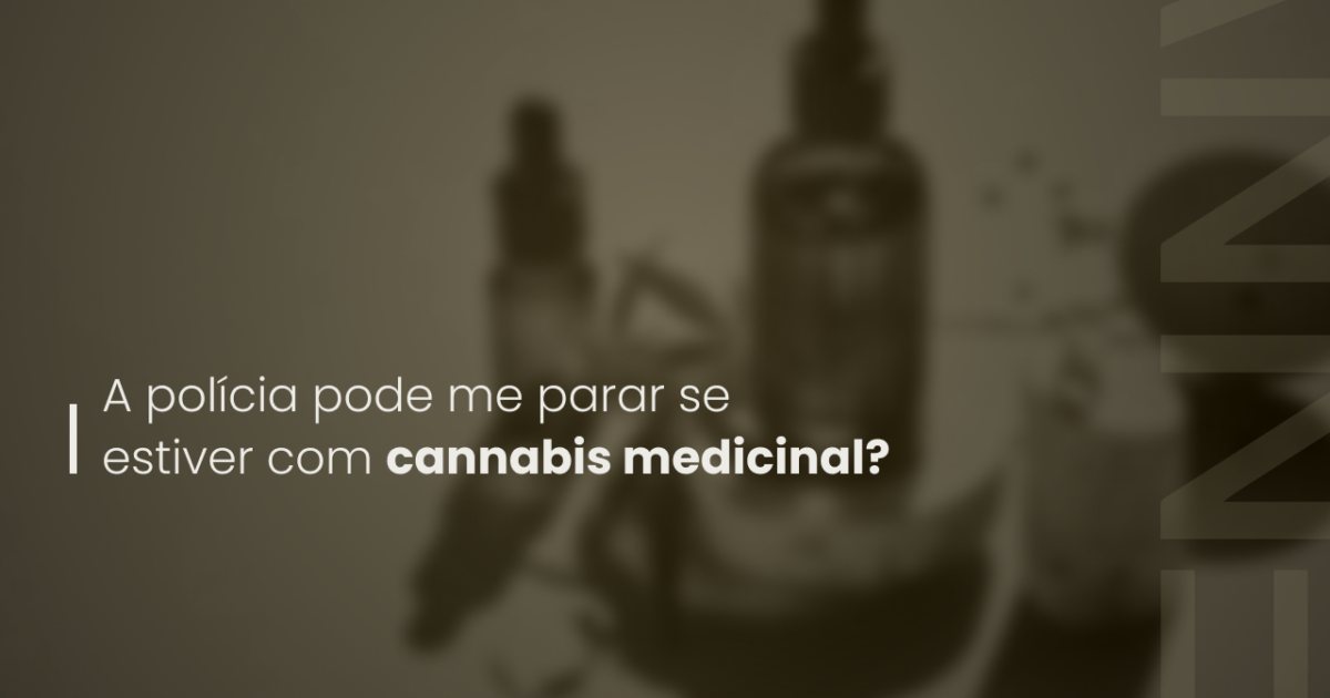 A polícia pode me parar se estiver com cannabis medicinal?